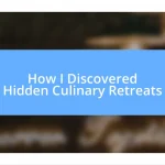 How I Discovered Hidden Culinary Retreats