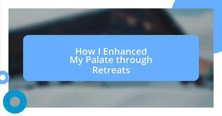 How I Enhanced My Palate through Retreats