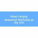 How I enjoy seasonal festivals at my inn