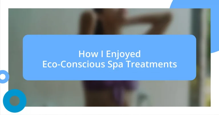 How I Enjoyed Eco-Conscious Spa Treatments