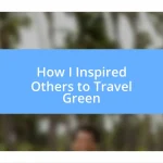 How I Inspired Others to Travel Green