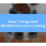 How I Integrated Mindfulness into Cooking