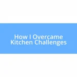 How I Overcame Kitchen Challenges