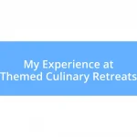 My Experience at Themed Culinary Retreats