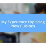 My Experience Exploring New Cuisines