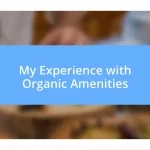 My Experience with Organic Amenities