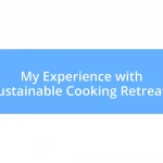 My Experience with Sustainable Cooking Retreats