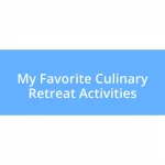 My Favorite Culinary Retreat Activities