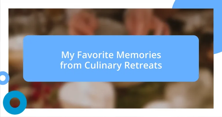 My Favorite Memories from Culinary Retreats