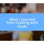 What I Learned from Cooking with Chefs