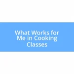 What Works for Me in Cooking Classes