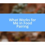 What Works for Me in Food Pairing