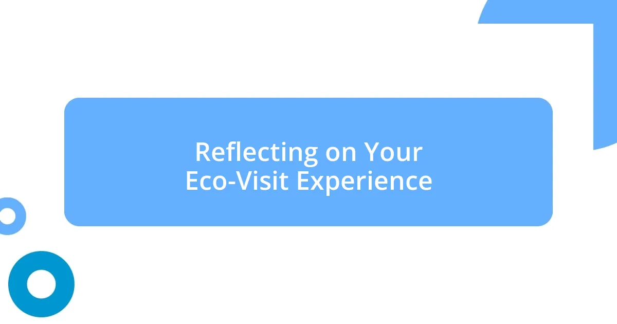 Reflecting on Your Eco-Visit Experience